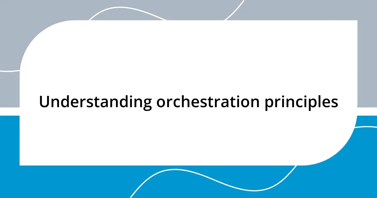 Understanding orchestration principles