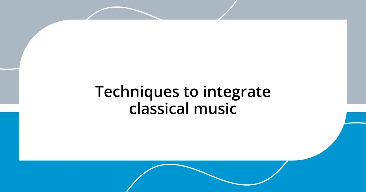 Techniques to integrate classical music