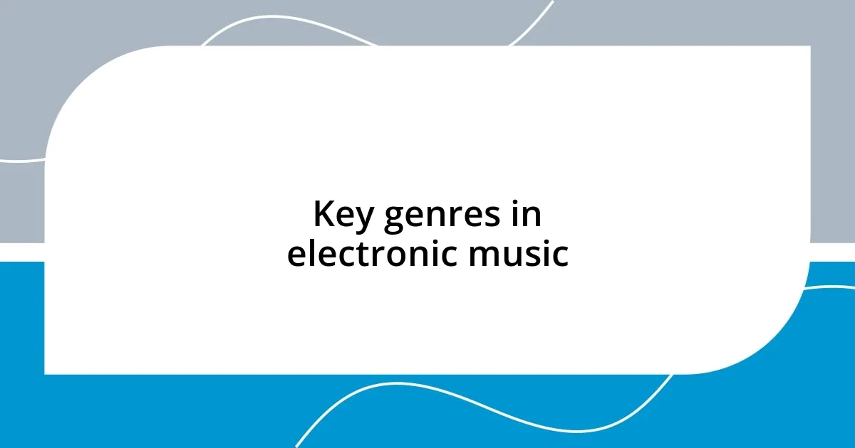 Key genres in electronic music