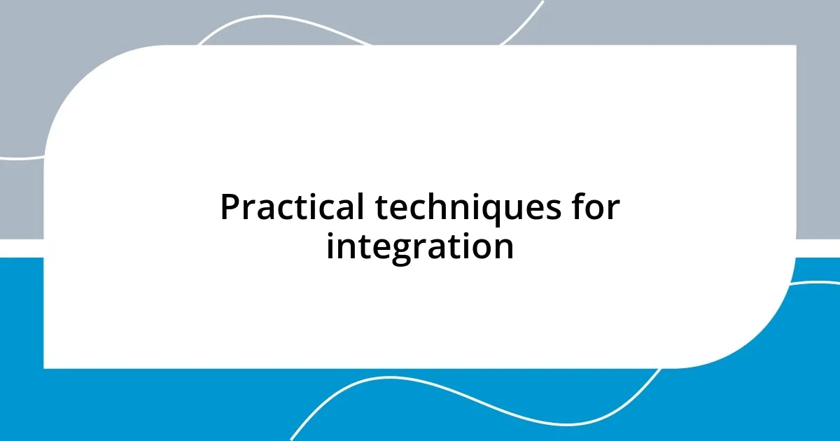 Practical techniques for integration