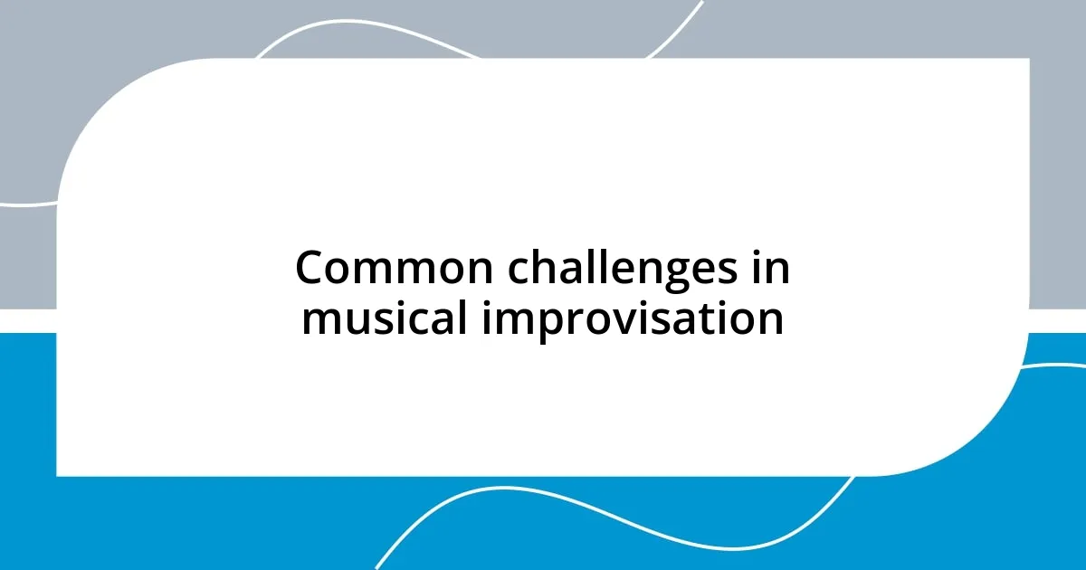 Common challenges in musical improvisation