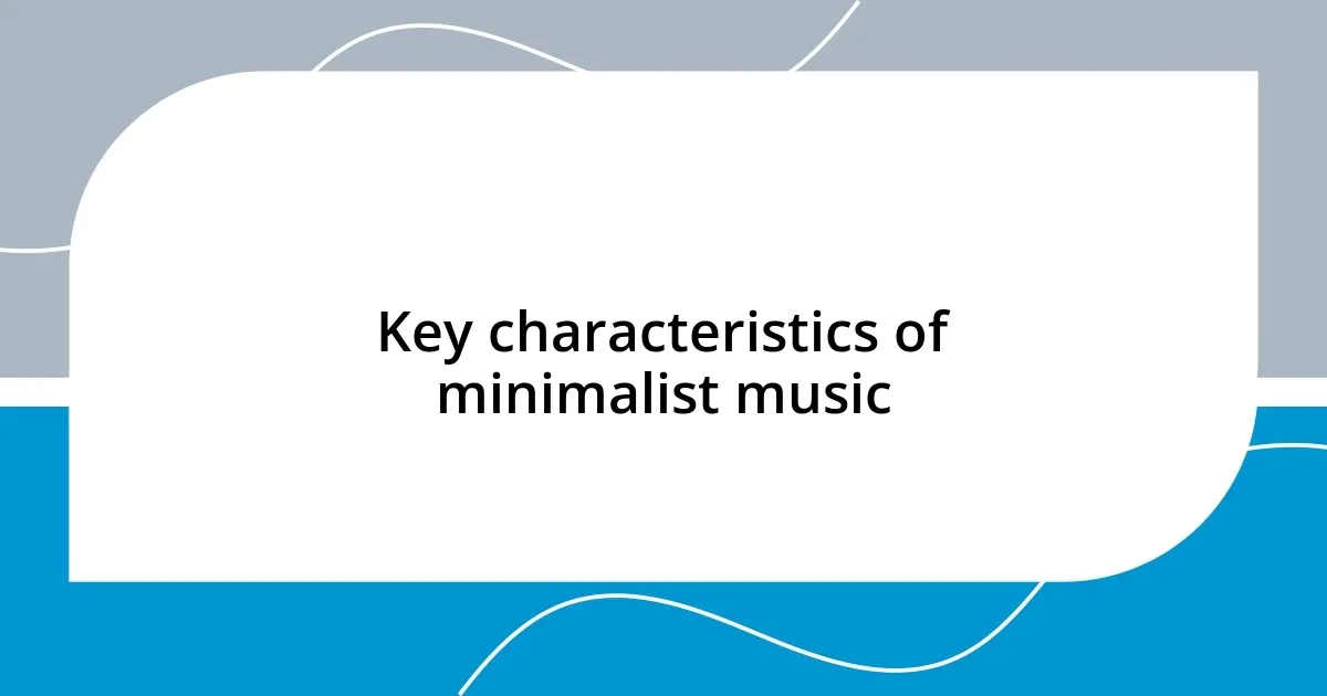 Key characteristics of minimalist music