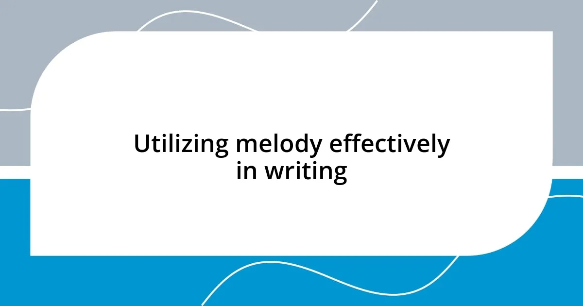 Utilizing melody effectively in writing