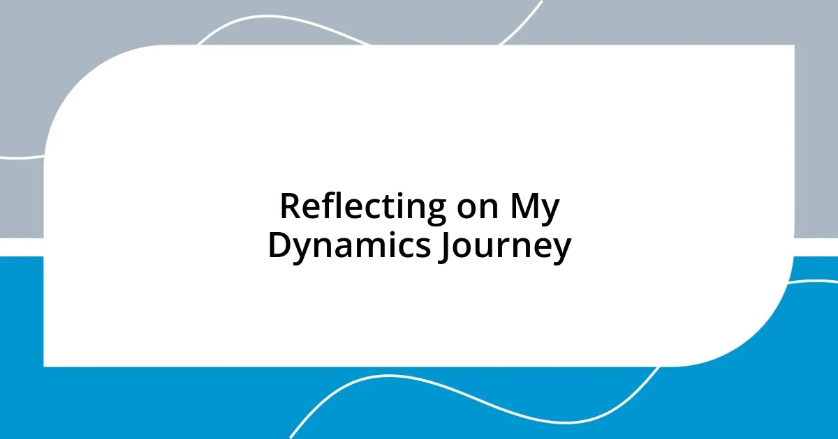 Reflecting on My Dynamics Journey