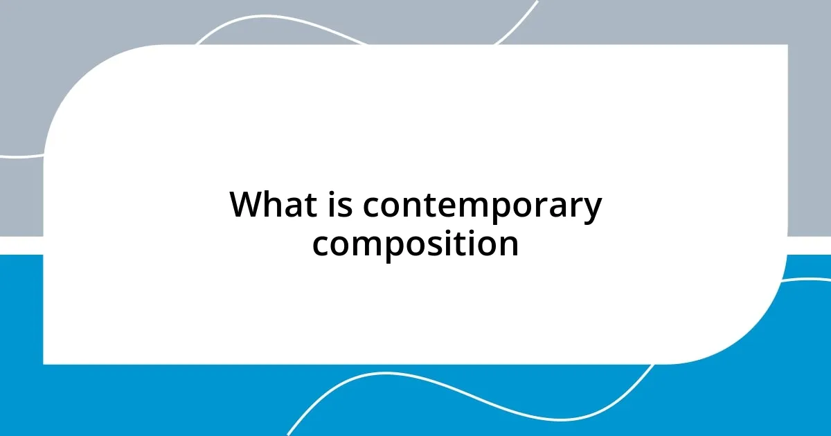 What is contemporary composition