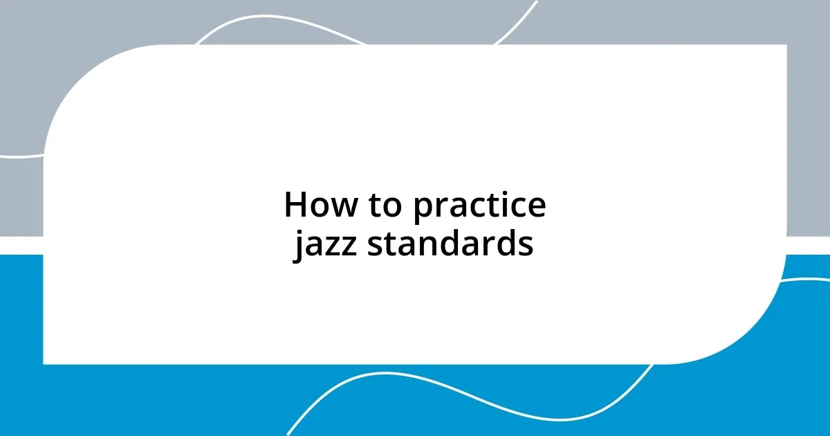 How to practice jazz standards