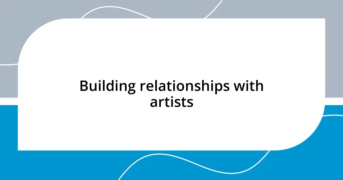 Building relationships with artists