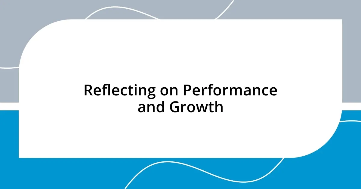 Reflecting on Performance and Growth